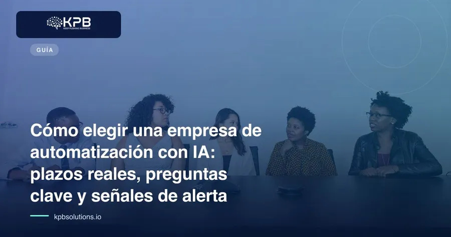 Cómo elegir una empresa de automatización con IA: plazos reales, preguntas clave y señales de alerta