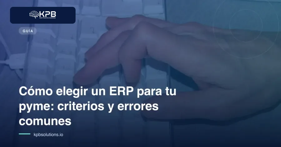 Cómo elegir un ERP para tu pyme: criterios y errores comunes
