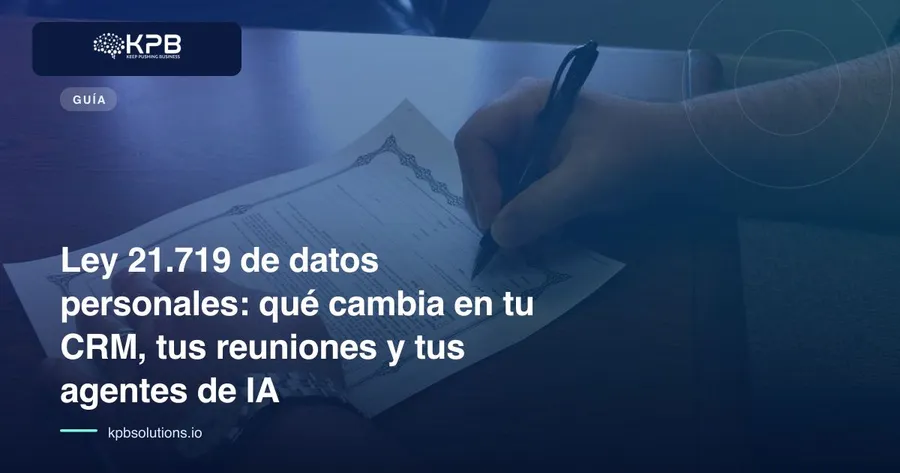 Ley 21.719 de datos personales: qué cambia en tu CRM, tus reuniones y tus agentes de IA