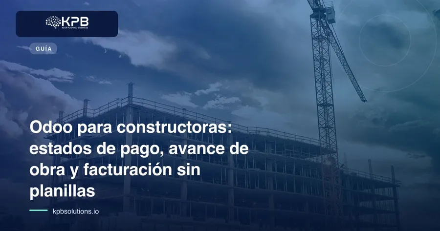 Odoo para constructoras: estados de pago, avance de obra y facturación sin planillas