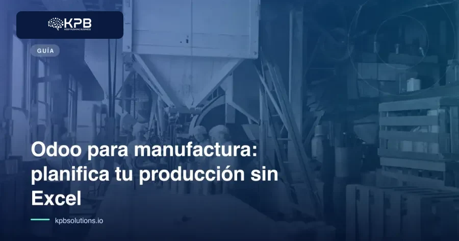 Odoo para manufactura: planifica tu producción sin Excel