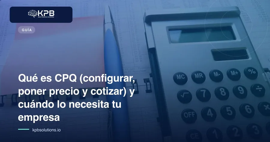 Qué es CPQ (configurar, poner precio y cotizar) y cuándo lo necesita tu empresa