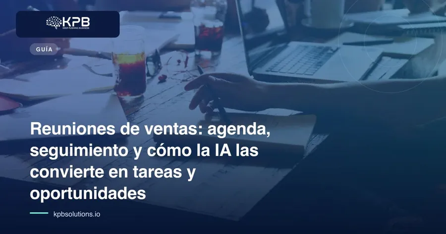 Reuniones de ventas: agenda, seguimiento y cómo la IA las convierte en tareas y oportunidades