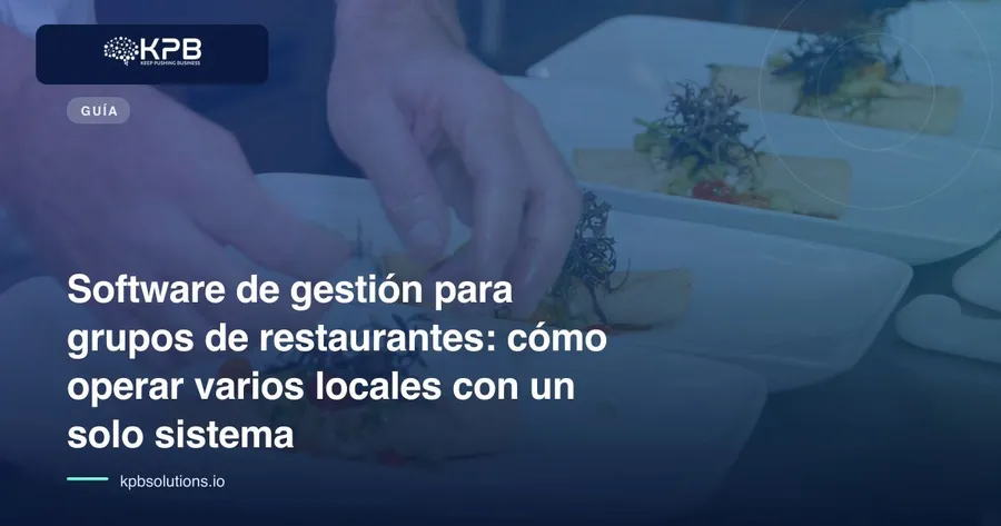 Software de gestión para grupos de restaurantes: cómo operar varios locales con un solo sistema